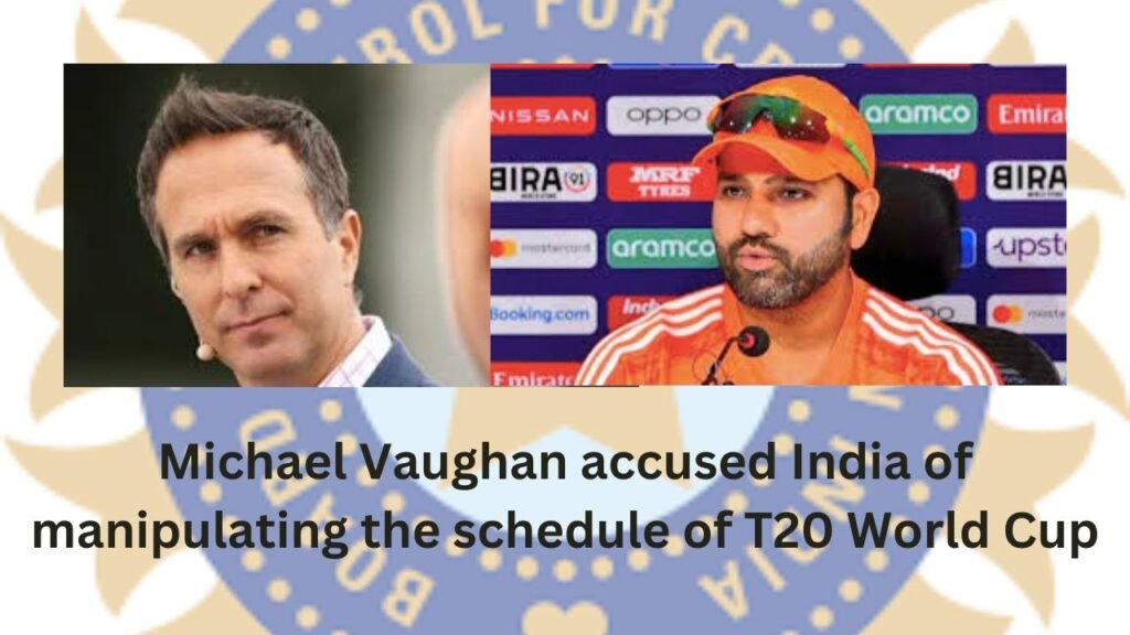 Michael Vaughan accused India of manipulating the schedule of T20 World Cup